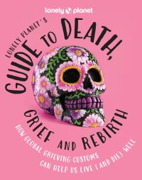 Book Cover for Lonely Planet's Guide to Death, Grief and Rebirth by 