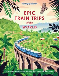Book Cover for Lonely Planet Epic Train Trips of the World by Lonely Planet