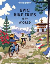 Book Cover for Lonely Planet Epic Bike Trips of the World by Lonely Planet