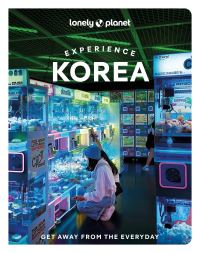 Book Cover for Lonely Planet Experience Korea by Simon Richmond, Ann Babe, Marco Ferrarese, Phillip Tang, Charles Usher