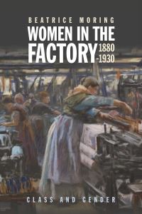 Book Cover for Women in the Factory, 1880-1930 by Beatrice Moring
