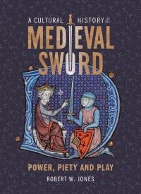 Book Cover for A Cultural History of the Medieval Sword by Robert W Jones
