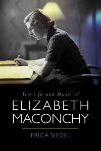 Book Cover for The Life and Music of Elizabeth Maconchy by Erica Siegel
