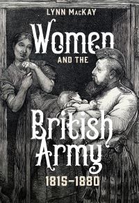 Book Cover for Women and the British Army, 1815-1880 by Lynn MacKay