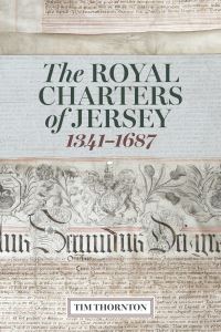 Book Cover for The Royal Charters of Jersey, 1341-1687 by Tim Thornton