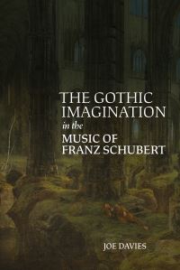Book Cover for The Gothic Imagination in the Music of Franz Schubert by Joe Davies
