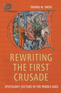 Book Cover for Rewriting the First Crusade by Thomas W Smith