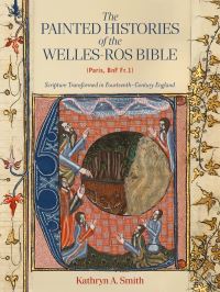 Book Cover for The Painted Histories of the Welles-Ros Bible (Paris, BnF Fr.1) by Kathryn A Smith