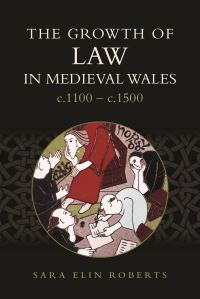 Book Cover for The Growth of Law in Medieval Wales, C.1100-C.1500 by Sara Elin Roberts