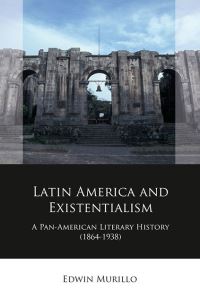 Book Cover for Latin America and Existentialism by Edwin Murillo