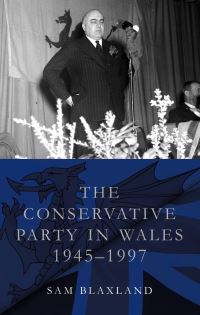 Book Cover for The Conservative Party in Wales, 1945-1997 by Sam Blaxland