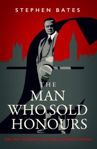 Book Cover for The Man Who Sold Honours by Stephen Bates