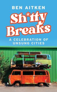 Book Cover for Shitty Breaks by Ben Aitken