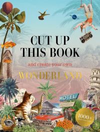 Book Cover for Cut Up This Book and Create Your Own Wonderland by Eliza Scott