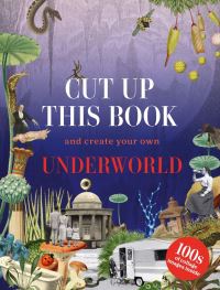 Book Cover for Cut Up This Book and Create Your Own Underworld by Eliza Scott