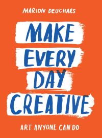 Book Cover for Make Every Day Creative by Marion Deuchars