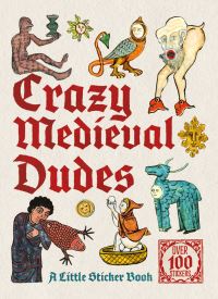 Book Cover for Crazy Medieval Dudes: A Little Sticker Book by Skittledog