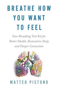 Book Cover for Breathe How You Want to Feel by Matteo Pistono