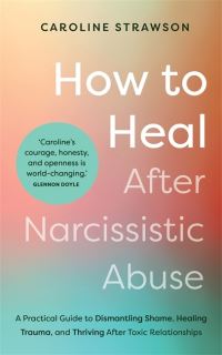 Book Cover for How to Heal After Narcissistic Abuse by Caroline Strawson