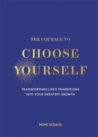 Book Cover for The Courage to Choose Yourself by Mimi Ikonn