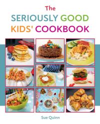 Book Cover for The Seriously Good Kids' Cookbook by Sue Quinn