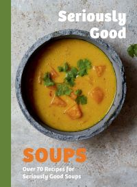 Book Cover for Seriously Good Soups by Rebecca Woods