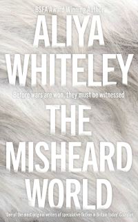 Book Cover for The Misheard World by Aliya Whiteley