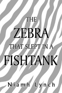 Book Cover for The Zebra That Slept In A Fishtank by NIAMH LYNCH
