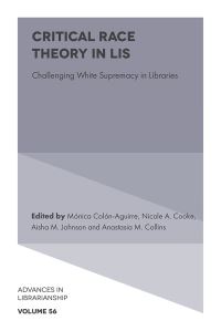 Book Cover for Critical Race Theory in LIS by Mónica ColónAguirre, Nicole A Cooke, Aisha Johnson, Anastasia M Collins