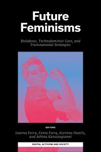 Book Cover for Future Feminisms by Ioanna Ferra, Fenia Ferra, Korinna Patelis, Athina Karatzogianni