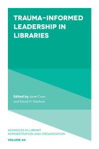 Book Cover for Trauma-Informed Leadership in Libraries by Janet A Crum, David H Ketchum