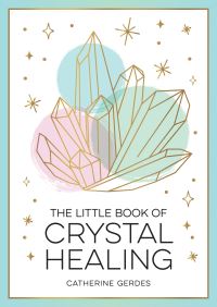 Book Cover for The Little Book of Crystal Healing by Catherine Gerdes