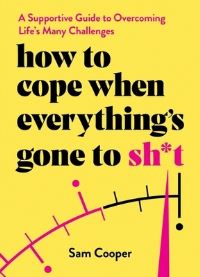 Book Cover for How to Cope When Everything's Gone to Sh*t by Sam Cooper
