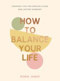 Book Cover for How to Balance Your Life by Robin James