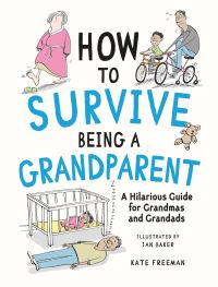 Book Cover for How to Survive Being a Grandparent by Kate Freeman
