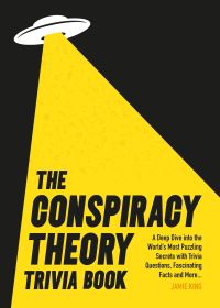 Book Cover for The Conspiracy Theory Trivia Book by Jamie King