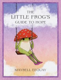 Book Cover for The Little Frog's Guide to Hope by Maybell Eequay