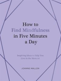 Book Cover for How to Find Mindfulness in Five Minutes a Day by Summersdale Publishers