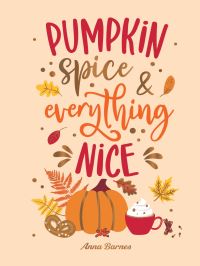 Book Cover for Pumpkin Spice and Everything Nice by Anna Barnes