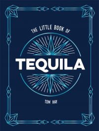 Book Cover for The Little Book of Tequila by Tom Hay