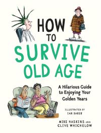 Book Cover for How to Survive Old Age by Mike Haskins, Clive Whichelow