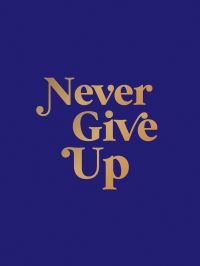 Book Cover for Never Give Up by Summersdale Publishers