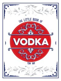 Book Cover for The Little Book of Vodka by Tom Hay