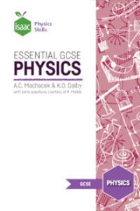 Book Cover for Essential GCSE Physics by Anton Machacek, K O Dalby, Isaac Physics Project