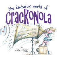 Book Cover for The Fantastic World of Crackonola by Mike Mogg