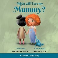 Book Cover for When Will I See My Mummy? by Shannah Daley