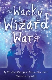 Book Cover for The Wacky Wizard Wars by Christina Clarry, Maxine AlanHart