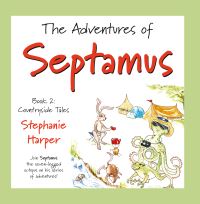 Book Cover for The Adventures of Septamus. Book 2 Countryside Tales by Stephanie A Harper