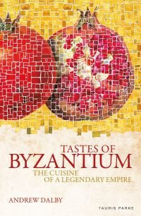 Book Cover for Tastes of Byzantium by Andrew Dalby