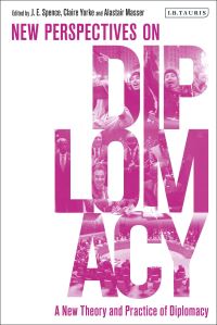 Book Cover for A New Theory and Practice of Diplomacy by J E Spence, Alastair Masser, Claire Yorke